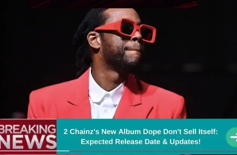 2 Chainz’s New Album Dope Don’t Sell Itself: Expected Release Date & Updates!
