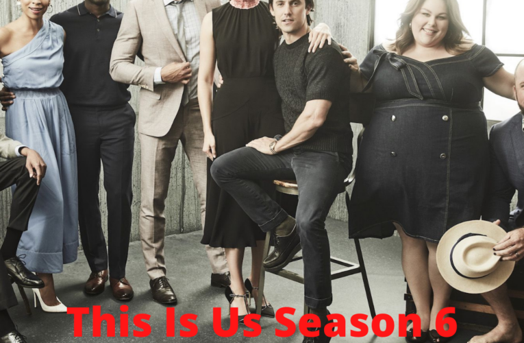 This Is Us Season 6 Release Date, Cast, Episode Spoilers and Predictions