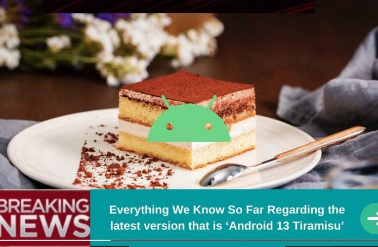 Android 13 “Tiramisu”: Is Official Release Date Out or Not?