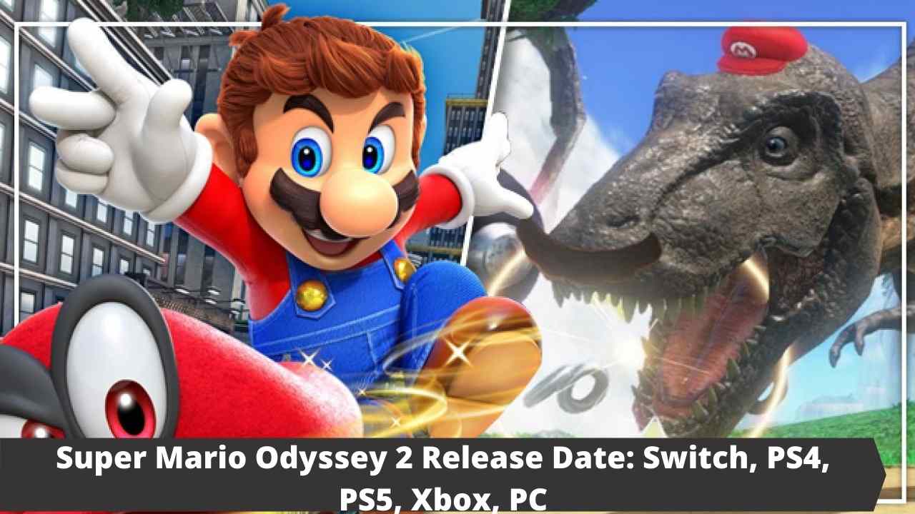 Super Mario Odyssey 2 Release Date: Switch, PS4, PS5, Xbox, PC