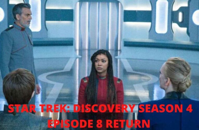 STAR TREK: DISCOVERY SEASON 4 EPISODE 8 RETURN DATE EXPLORED