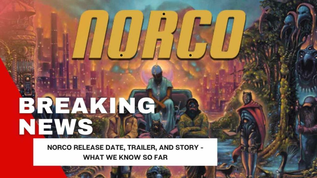 Norco Release Date, Trailer, And Story - What We Know So Far
