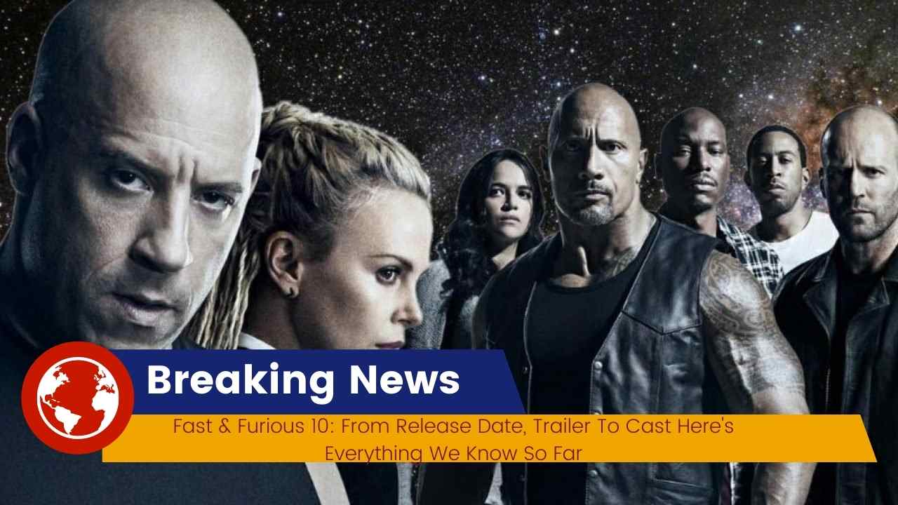 Fast & Furious 10: From Release Date, Trailer To Cast Here's Everything We Know So Far