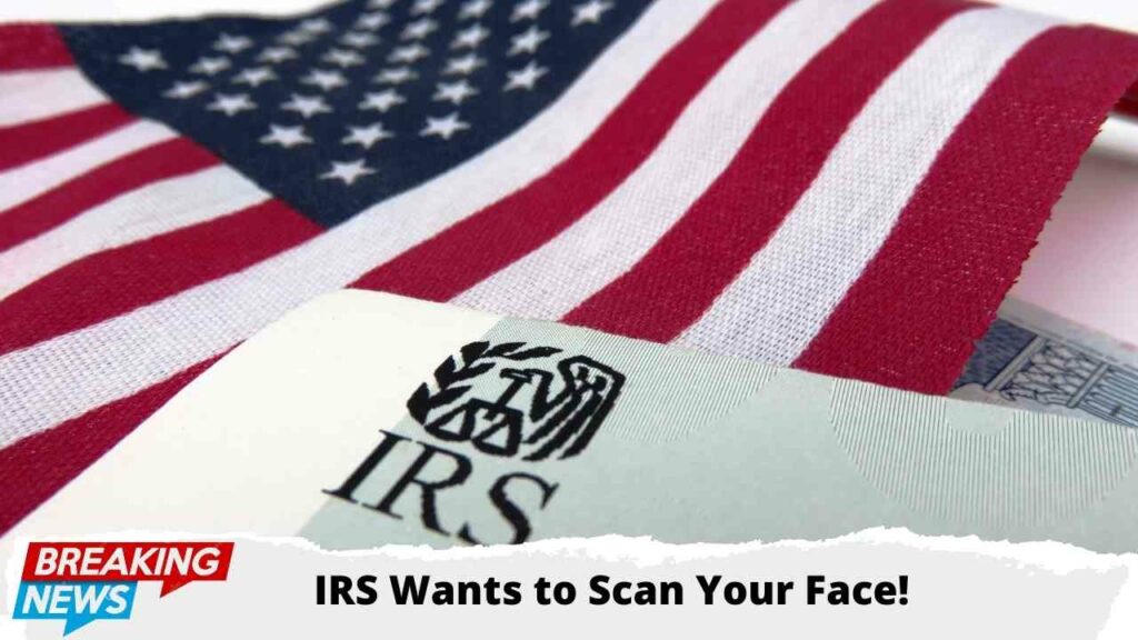 IRS Wants to Scan Your Face!