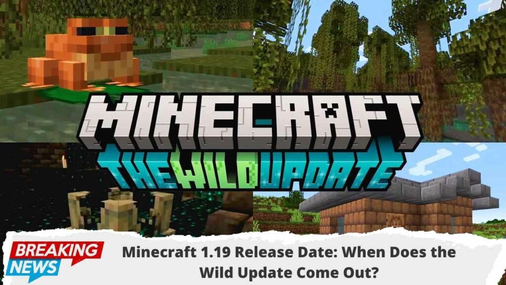 Minecraft 1.19 Release Date: When Does the Wild Update Come Out?