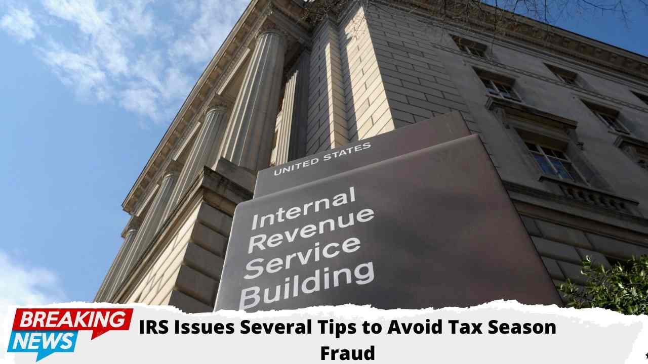 IRS Issues Several Tips to Avoid Tax Season Fraud