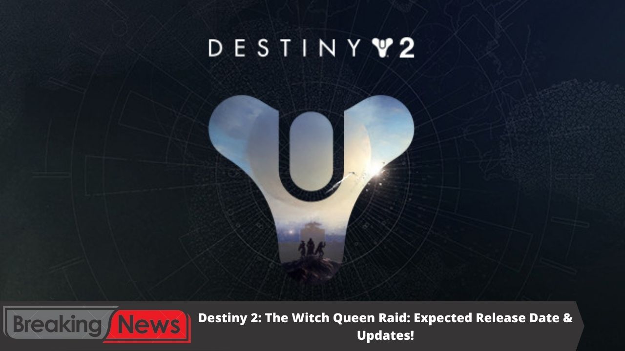 Destiny 2: The Witch Queen Raid: Expected Release Date & Updates!