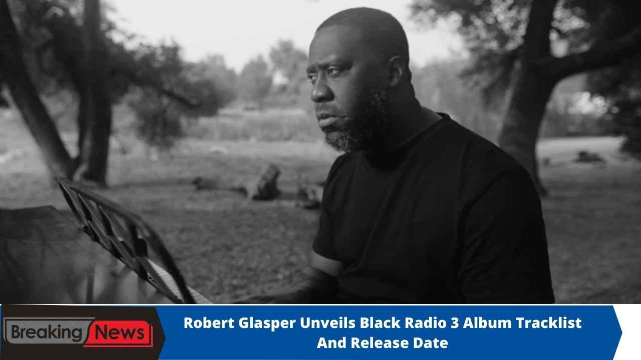 Robert Glasper Unveils Black Radio 3 Album Tracklist And Release Date