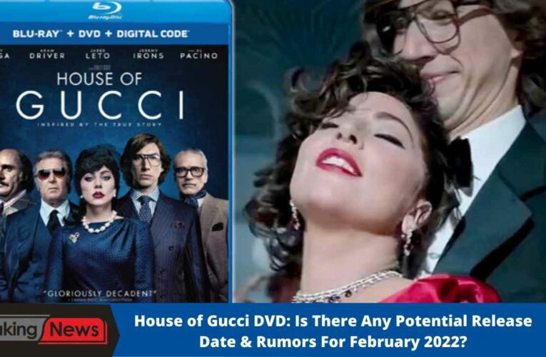House of Gucci DVD: Is There Any Potential Release Date & Rumors For February 2022?