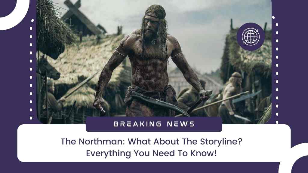 The Northman: What About The Storyline? Everything You Need To Know!