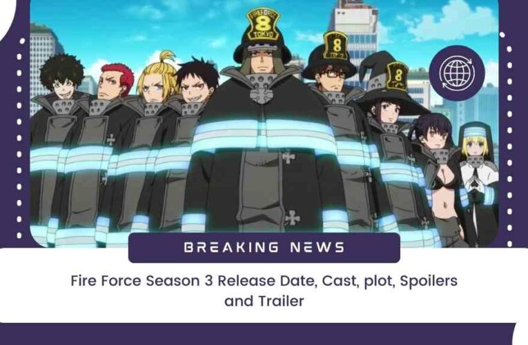 Fire Force Season 3 Release Date, Cast, plot, Spoilers and Trailer