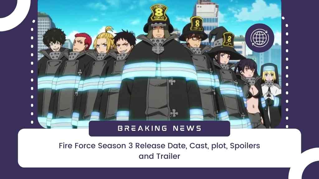 Fire Force Season 3 Release Date, Cast, plot, Spoilers and Trailer
