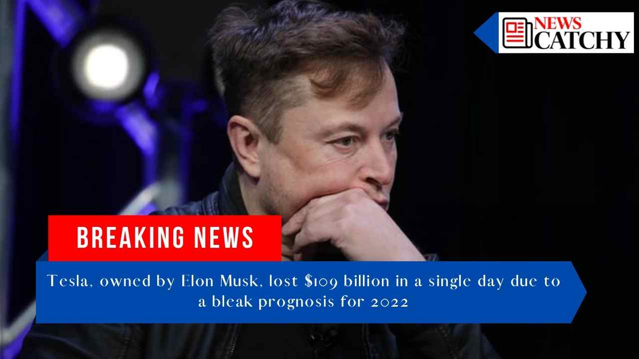 Tesla, owned by Elon Musk, lost $109 billion in a single day due to a bleak prognosis for 2022