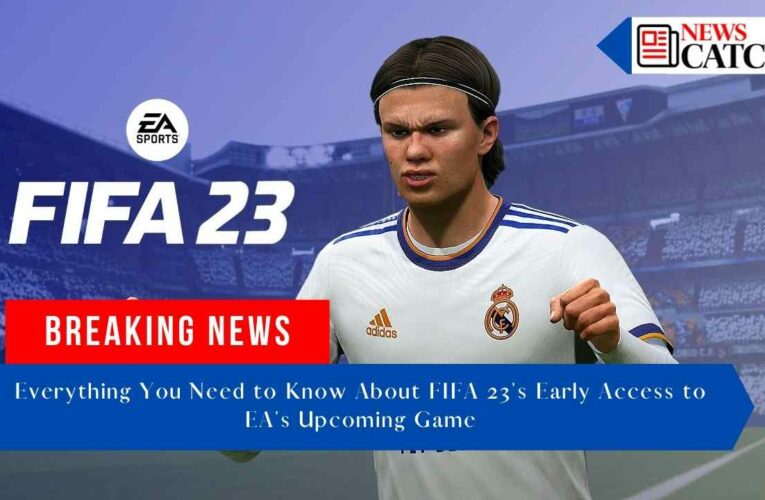 Everything you need to know about FIFA 23’s early access to EA’s upcoming game