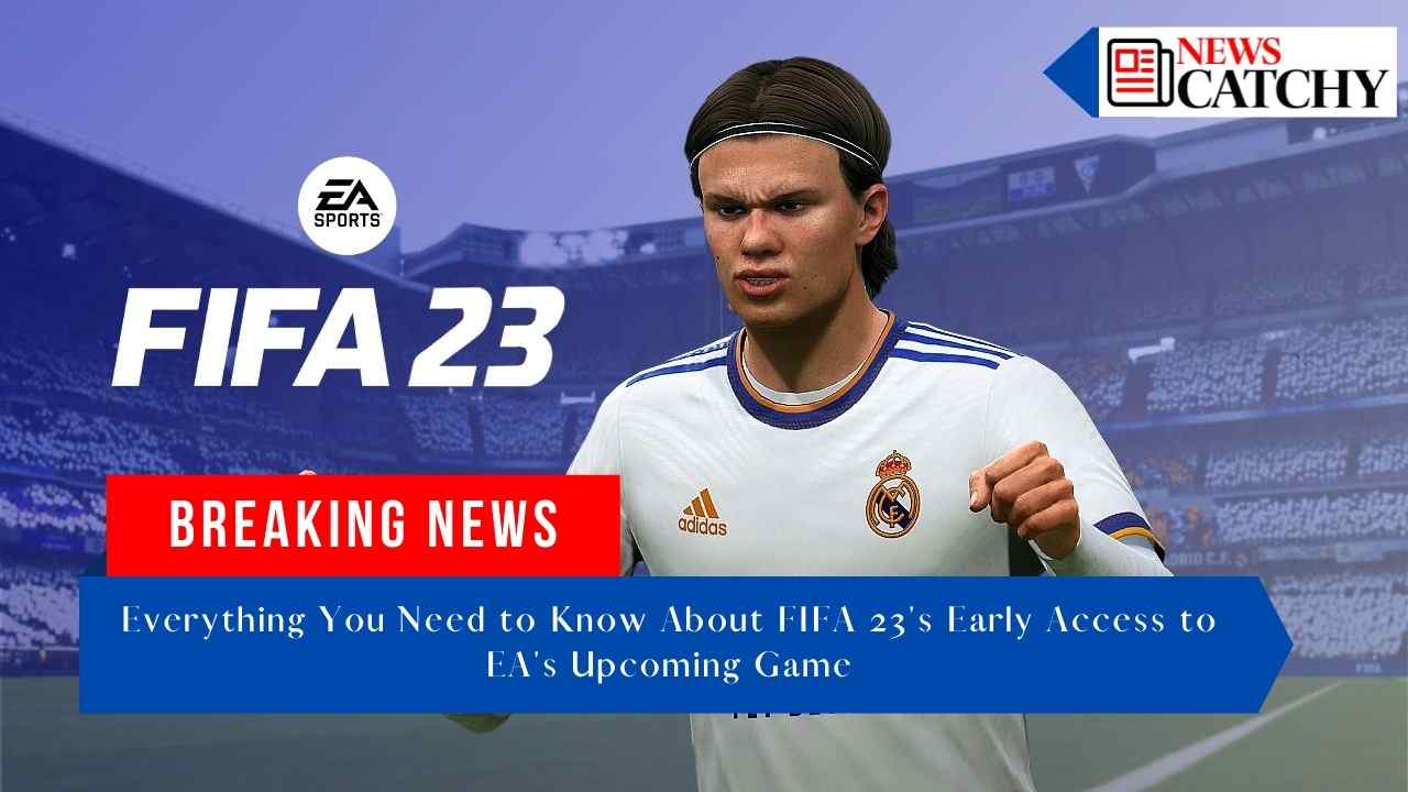 Everything you need to know about FIFA 23's early access to EA's upcoming game