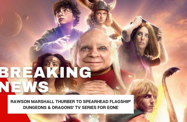 Rawson Marshall Thurber To Spearhead Flagship’ Dungeons & Dragons’ TV Series For eOne