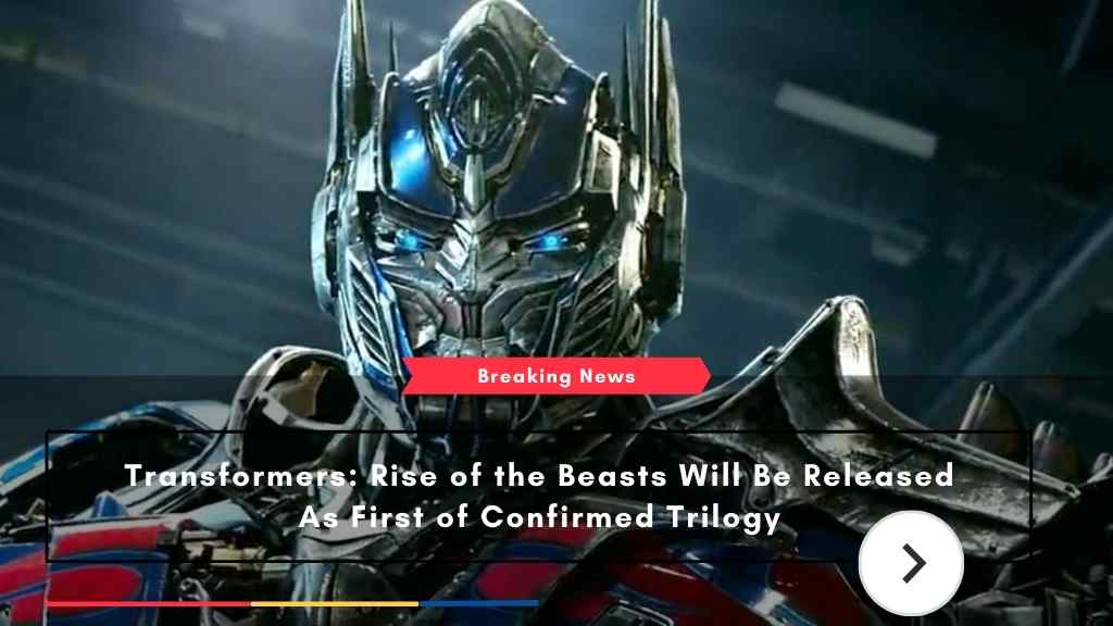 Transformers: Rise of the Beasts Will Be Released As First of Confirmed Trilogy