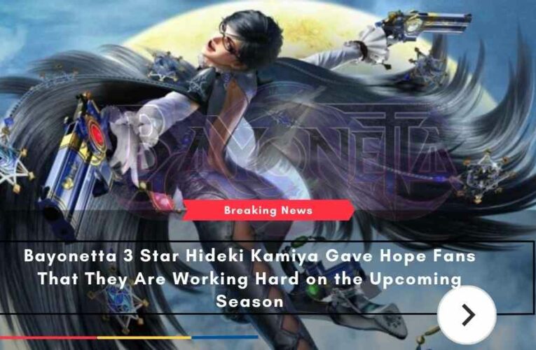 Bayonetta 3 Star Hideki Kamiya Gave Hope Fans That They Are Working Hard on the Upcoming Season