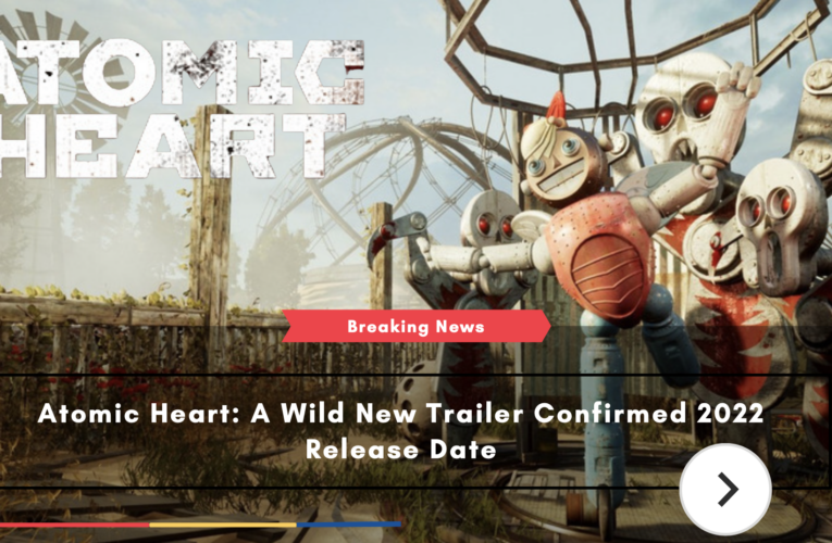 Atomic Heart: A Wild New Trailer Confirmed 2022 Release Date