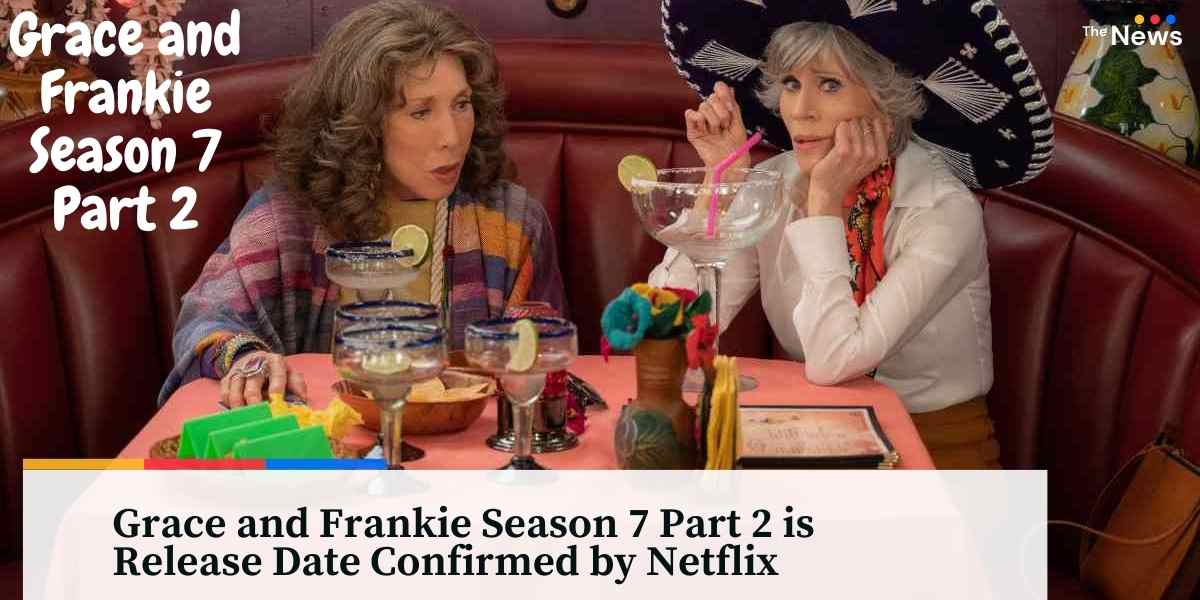 Grace and Frankie Season 7 Part 2