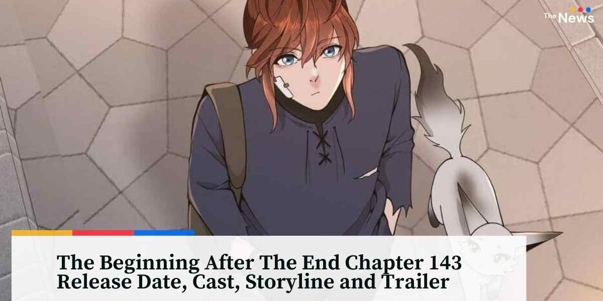 The Beginning After The End Chapter 143 Release Date, Cast, Storyline and Trailer