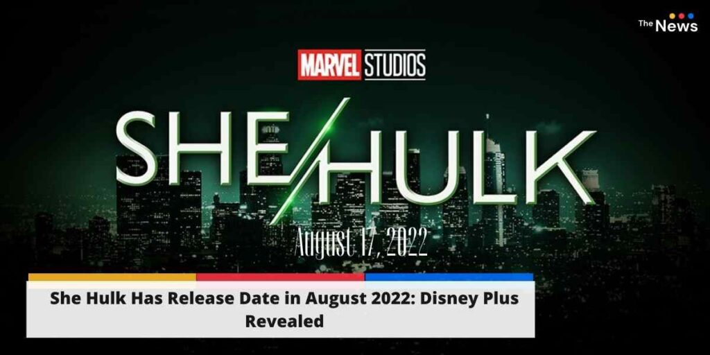 She Hulk Has Release Date in August 2022: Disney Plus Revealed