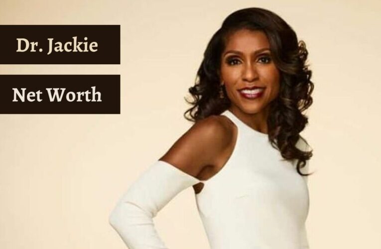 Dr. Jackie Net Worth: Let’s Dive Into Her Wealth Pool – Latest Update!