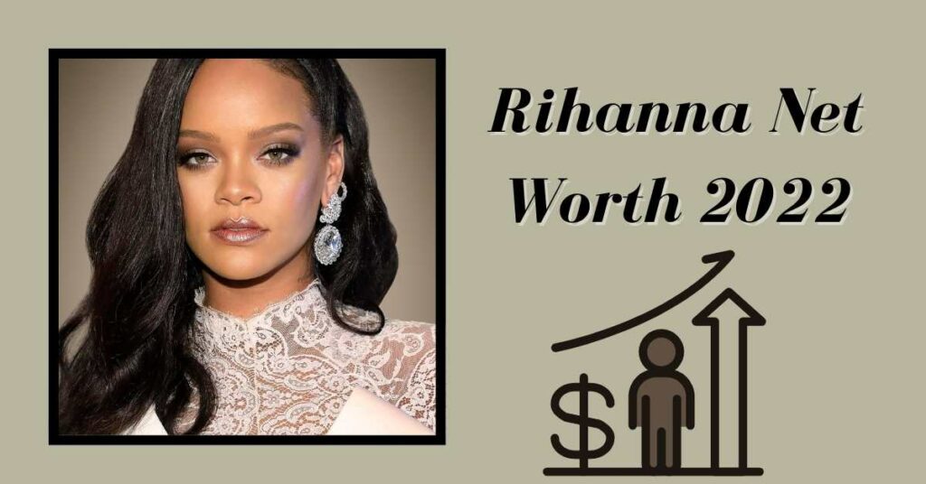 Rihanna Net Worth 2022