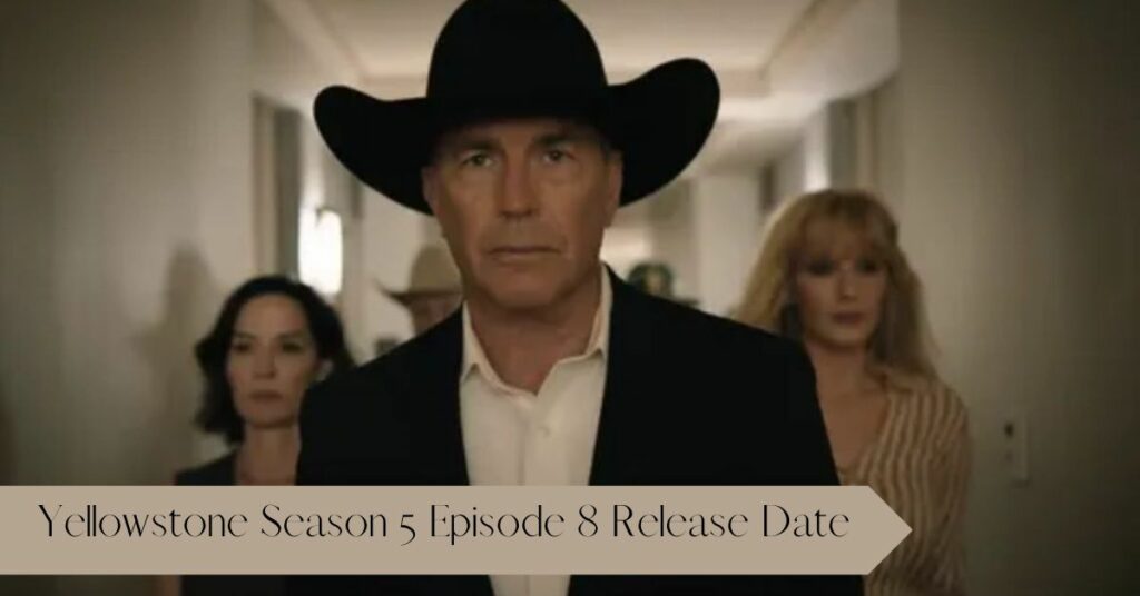Yellowstone Season 5 Episode 8 Release Date