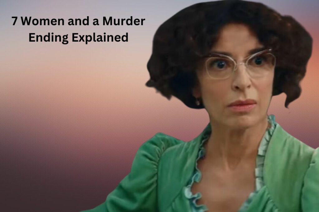 7 Women and a Murder Ending Explained