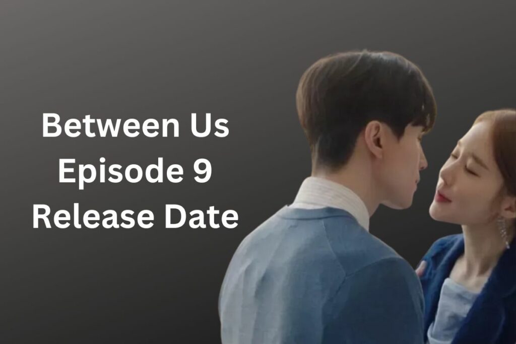 Between Us Episode 9 Release Date