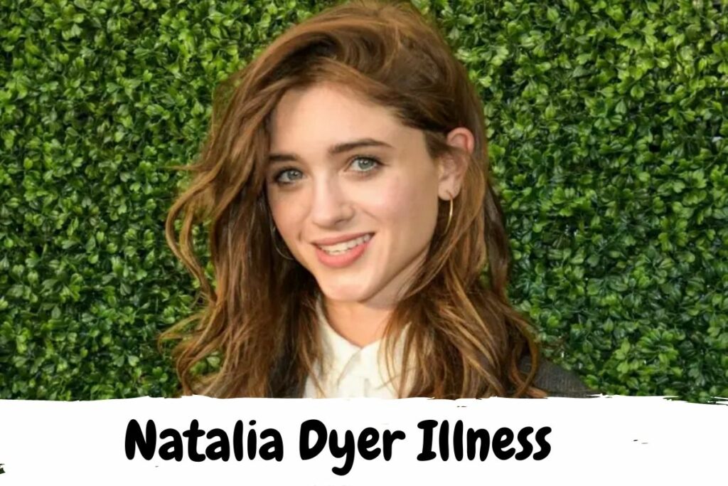 Natalia Dyer Illness