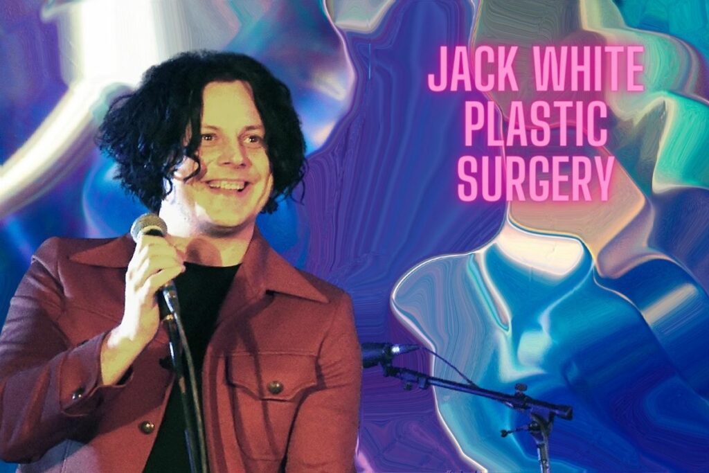 Jack White Plastic Surgery