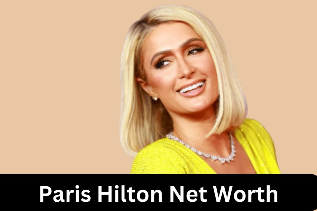 Paris Hilton Net Worth