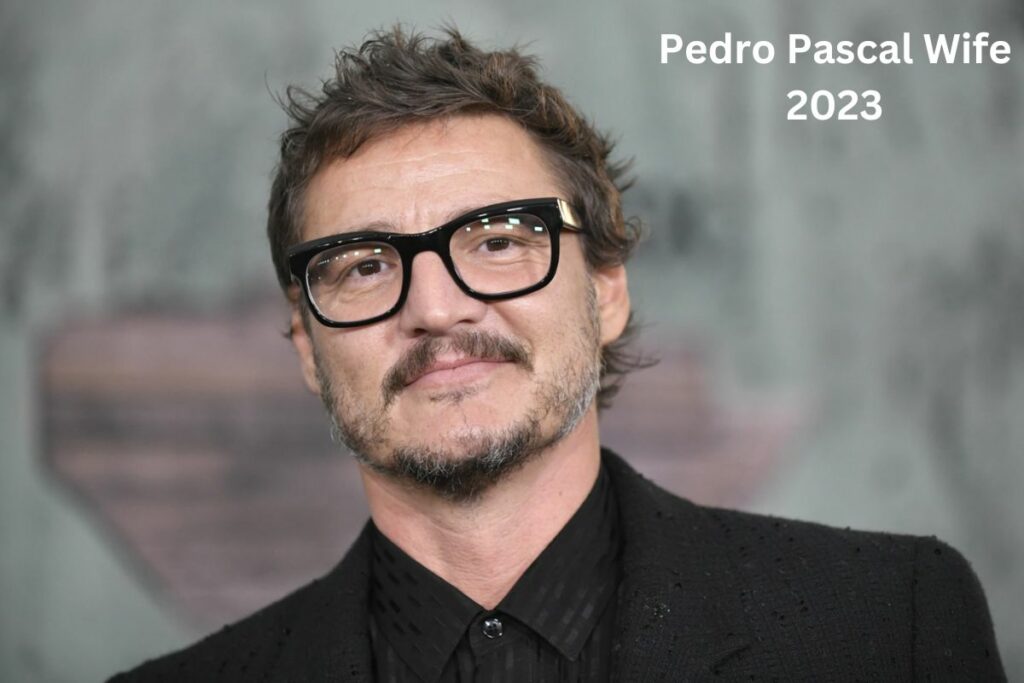 Pedro Pascal Wife 2023