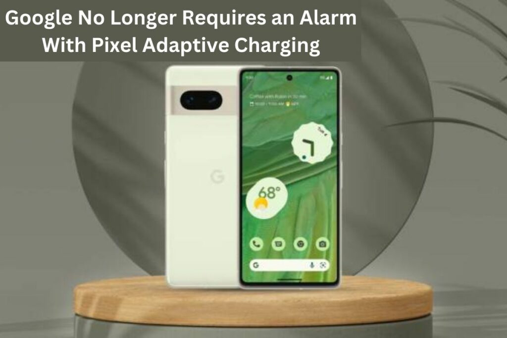 Google No Longer Requires an Alarm With Pixel Adaptive Charging