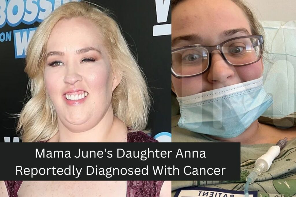 Mama June's Daughter Anna Reportedly Diagnosed With Cancer