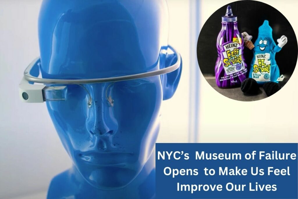 NYC’s  Museum of Failure Opens  to Make Us Feel Improve Our Lives