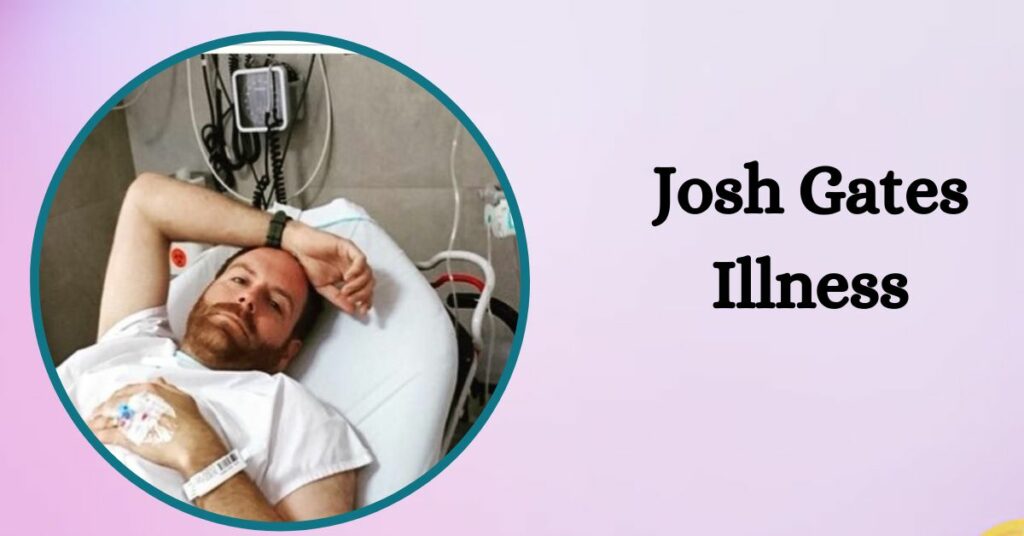 Josh Gates Illness