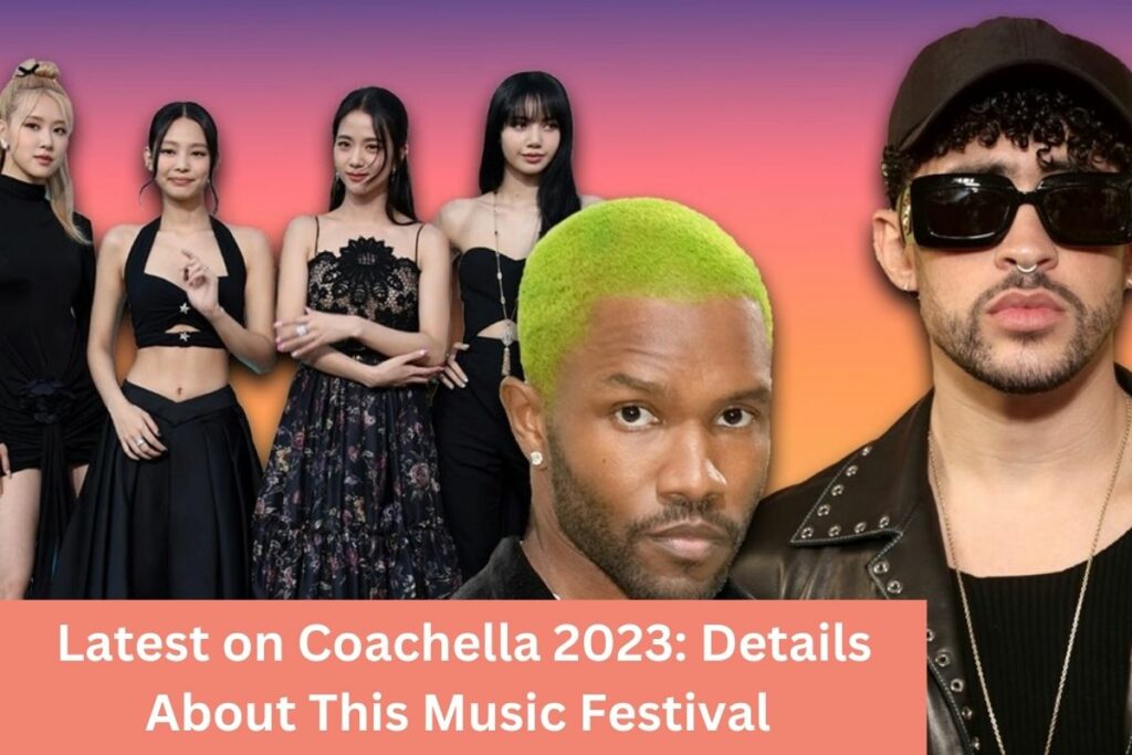 Latest on Coachella 2023 Details About This Music Festival