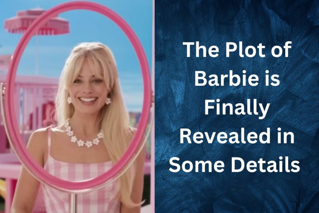 The Plot of Barbie is Finally Revealed in Some Details 