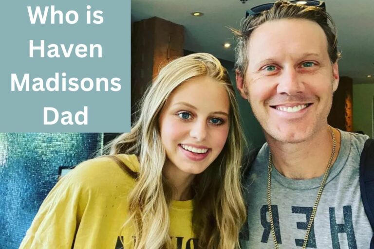 Who is Haven Madisons Dad: Here’s Everything You Need to Know