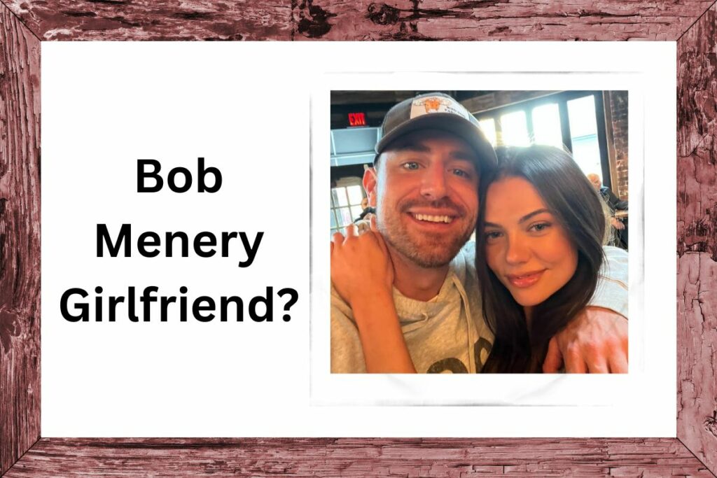 Bob Menery Girlfriend Everything You Need to Know!