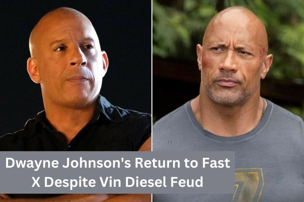 Dwayne Johnson's Return to Fast X Despite Vin Diesel Feud