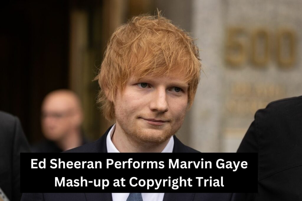 Ed Sheeran Performs Marvin Gaye Mash-up at Copyright TrialEd Sheeran Performs Marvin Gaye Mash-up at Copyright Trial