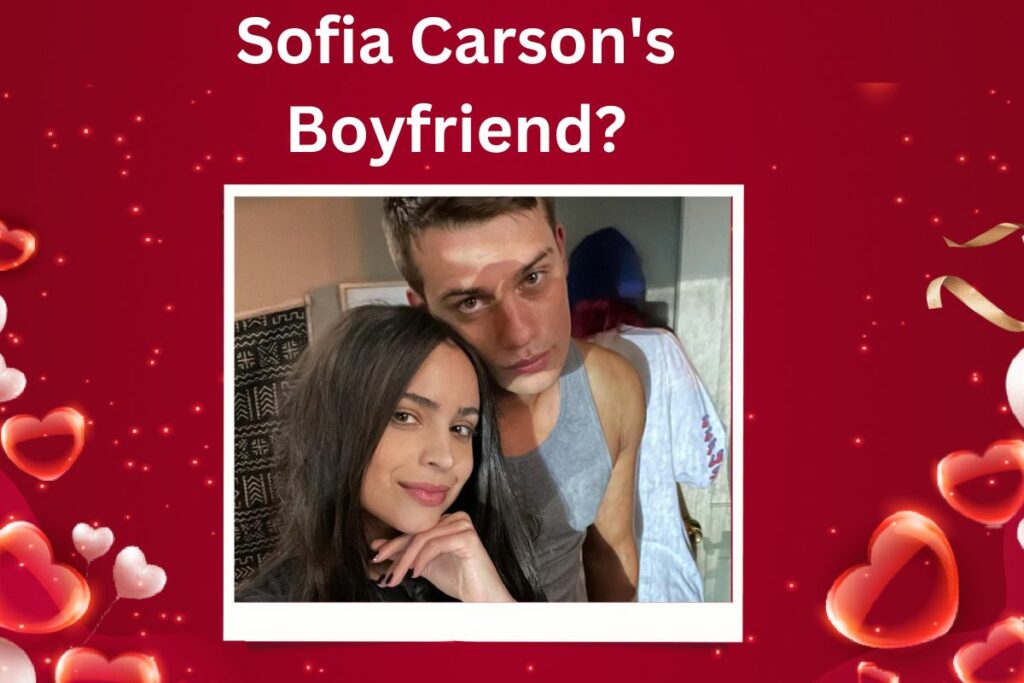 Sofia Carson Boyfriend is She Single or Dating Someone