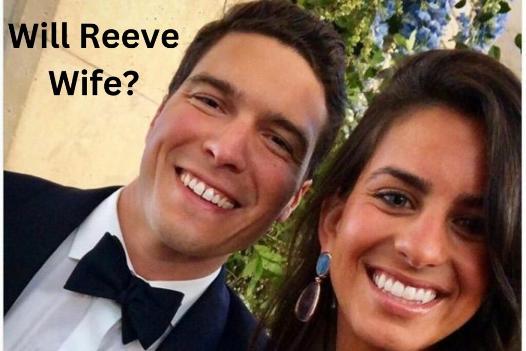 Will Reeve Wife is He Married Love Life and Relationship Status!