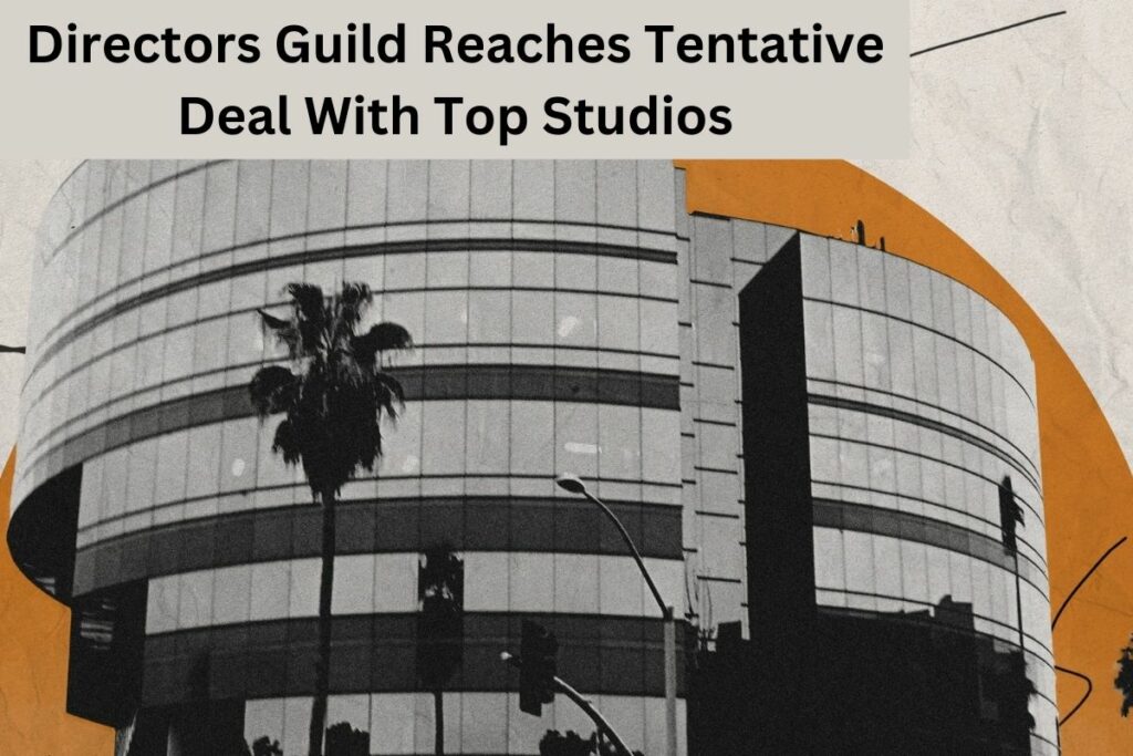 Directors Guild Reaches Tentative Deal With Top Studios