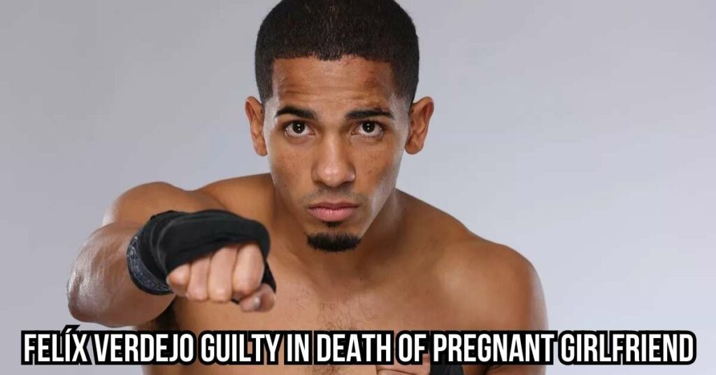 Felíx Verdejo Guilty in Death of Pregnant Girlfriend