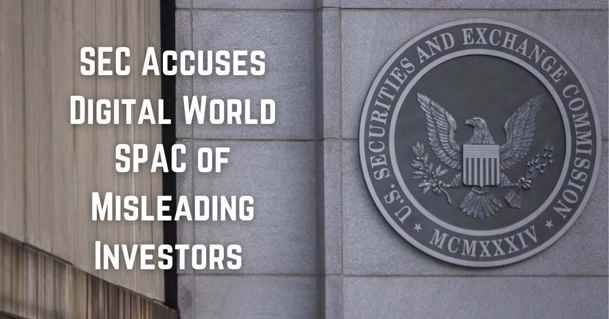 SEC Accuses Digital World SPAC of Misleading Investors